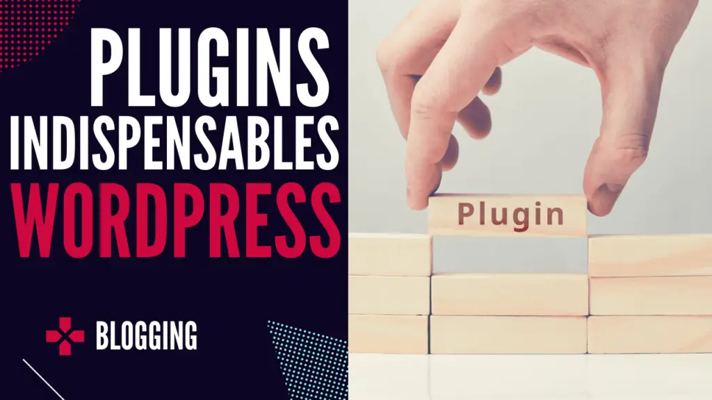 Plugins WordPress indispensables et non indispensables pour un blog